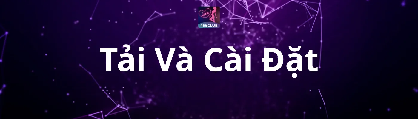 Tải và cài đặt Tải và cài đặt